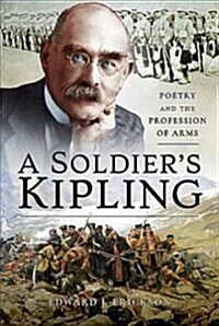 A Soldiers Kipling : Poetry and the Profession of Arms (Hardcover)