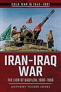 Iran-Iraq War : The Lion of Babylon, 1980-1988 (Paperback)