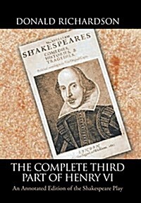 The Complete Third Part of Henry VI: An Annotated Edition of the Shakespeare Play (Hardcover)