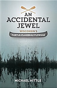 An Accidental Jewel Wisconsins Turtle-Flambeau Flowage (Paperback)