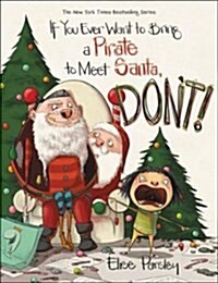 If You Ever Want to Bring a Pirate to Meet Santa, Dont! (Hardcover)