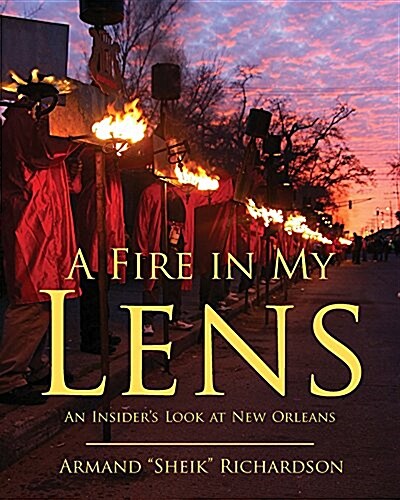 A Fire in My Lens: An Insiders Look at New Orleans (Hardcover)