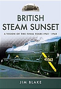 British Steam Sunset : A Vision of the Final Years 1965-1968 (Hardcover)