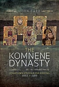 The Komnene Dynasty : Byzantiums Struggle for Survival 1057-1185 (Hardcover)