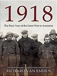 1918: The Final Year of the Great War to Armistice (Hardcover)