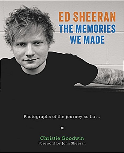 Ed Sheeran: Memories we made : Unseen photographs of my time with Ed (Hardcover)