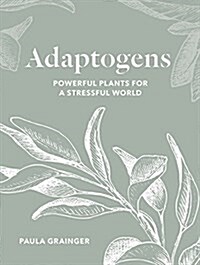 Adaptogens : Harness the power of superherbs to reduce stress & restore calm (Paperback)