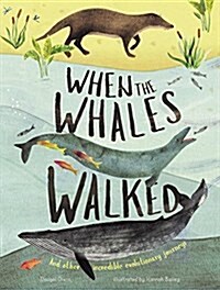 When the Whales Walked : And Other Incredible Evolutionary Journeys (Hardcover, Annotated ed)