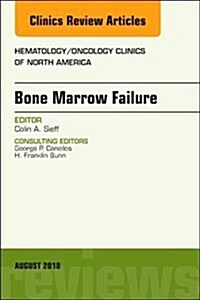 Bone Marrow Failure, an Issue of Hematology/Oncology Clinics of North America: Volume 32-4 (Hardcover)