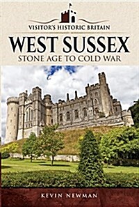 Visitors Historic Britain: West Sussex : Stone Age to Cold War (Paperback)