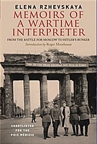 Memoirs of a Wartime Interpreter : From the Battle of Rzhev to the Discovery of Hitlers Berlin Bunker (Hardcover)