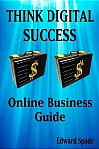 Think Digital Success Online Business Guide (Paperback)