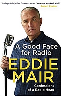 A Good Face for Radio : Confessions of a Radio Head (Paperback)