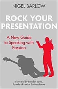Rock Your Presentation : A New Guide to Speaking and Pitching with Passion (Paperback)