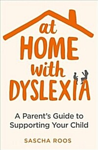 At Home with Dyslexia : A Parents Guide to Supporting Your Child (Paperback)