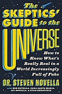 The Skeptics Guide to the Universe: How to Know Whats Really Real in a World Increasingly Full of Fake (Hardcover)