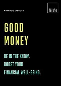 Good Money: Understand your choices. Boost your financial wellbeing. : 20 thought-provoking lessons (Hardcover)