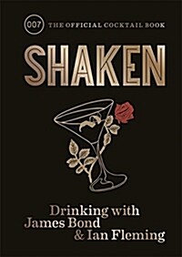 Shaken : Drinking with James Bond and Ian Fleming, the official cocktail book (Hardcover)
