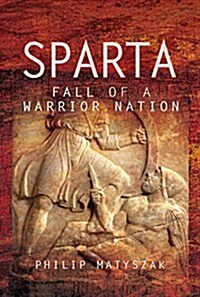 Sparta : Fall of a Warrior Nation (Hardcover)