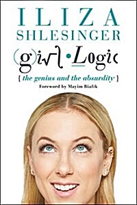 Girl Logic: The Genius and the Absurdity (Paperback)