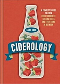 Ciderology : From History and Heritage to the Craft Cider Revolution (Hardcover)