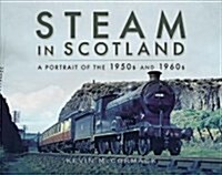 Steam in Scotland : A Portrait of the 1950s and 1960s (Hardcover)