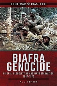 Biafra Genocide : Nigeria: Bloodletting and Mass Starvation, 1967-1970 (Paperback)