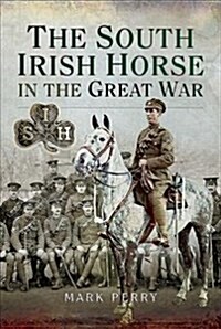 The South Irish Horse in the Great War (Hardcover)