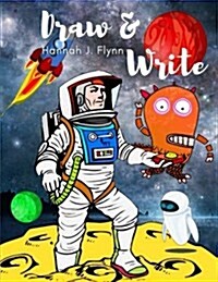 Draw and Write: A Creative Writing Drawing Journal for Kids with Drawing Space and Half Page Line, Handwriting and Sketch Storytelling (Paperback)