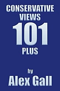 Conservative Views 101 Plus (Paperback)