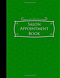 Salon Appointment Book: 4 Columns Appointment Notebook, Best Appointment Scheduler, My Appointment Book, Green Cover (Paperback)