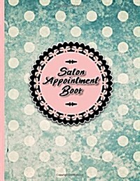 Salon Appointment Book: 2 Columns Appointment At A Glance, Appointment Reminder, Daily Appointment Notebook, Vintage/Aged Cover (Paperback)