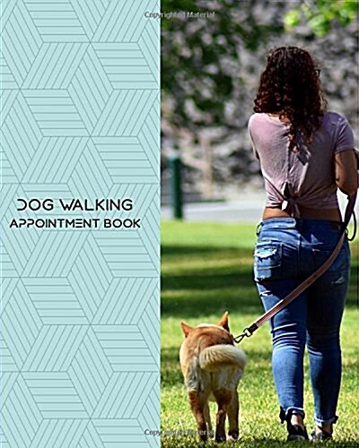 Dog Walking Appointment Book: Daily Appointment Book Planner/Organizer. 8x10 Size, 2 Columns, 120 Pages. Perfect For Dog Walking, Pet Sitting, And (Paperback)