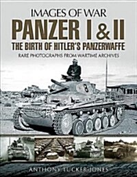 Panzer I and II: The Birth of Hitlers Panzerwaffe : Rare Photographs from Wartime Archives (Paperback)