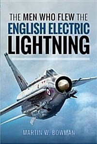 The Men Who Flew the English Electric Lightning (Hardcover)
