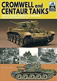 Cromwell and Centaur Tanks : British Army and Royal Marines, North-west Europe 1944-1945 (Paperback)