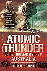 Atomic Thunder : British Nuclear testing in Australia (Paperback)