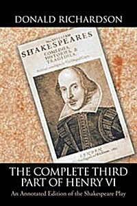 The Complete Third Part of Henry VI: An Annotated Edition of the Shakespeare Play (Paperback)