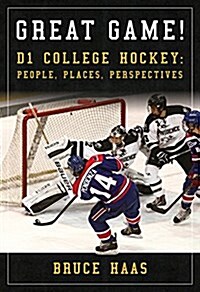 Great Game!: D1 College Hockey: People, Places, Perspectives (Hardcover)