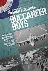 Buccaneer Boys : True Tales from Those Who Flew the Last All-British Bomber (Paperback)