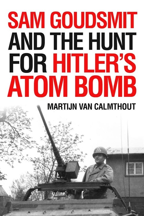 Sam Goudsmit and the Hunt for Hitlers Atom Bomb (Hardcover)