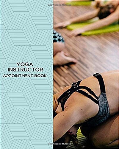 Yoga Instructor Appointment Book: Daily Appointment Book Planner/Organizer. 8x10 Size, 2 Columns, 120 Pages. Perfect For Yoga Instructor, Fitness Inst (Paperback)