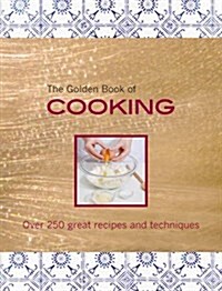 The Golden Book of Cooking : Over 250 Great Recipes and Techniques (Hardcover)