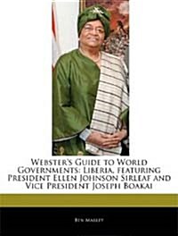 Websters Guide to World Governments: Liberia, featuring President Ellen Johnson Sirleaf and Vice President Joseph Boakai (Paperback)