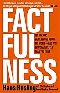 Factfulness : Ten Reasons Were Wrong About The World - And Why Things Are Better Than You Think (Hardcover)