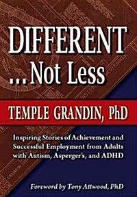 Different... Not Less: Inspiring Stories of Achievement and Successful Employment from Adults with Autism, Aspergers, and ADHD (Paperback)