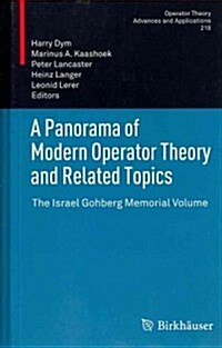 A Panorama of Modern Operator Theory and Related Topics: The Israel Gohberg Memorial Volume (Hardcover, 2012)
