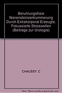 Beruhrungsfreie Nierensteinzertrummerung Durch Extrakorporal Erzeugte, Fokussierte Stosswellen (Paperback)