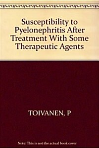 Susceptibility to Pyelonephritis After Treatment With Some Therapeutic Agents (Paperback)