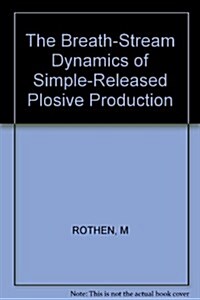 The Breath-Stream Dynamics of Simple-Released Plosive Production (Paperback)